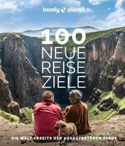 Lonely Planet 100 neue Reiseziele Kaminski, Anna/Sainsbury, Brendan/Atkinson, Brett u a 9783575010834