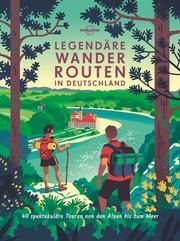 Lonely Planet Legendäre Wanderrouten in Deutschland Brunswig, Muriel/Eickhoff, Matthias/Reichardt, Julia u a 9783829736725