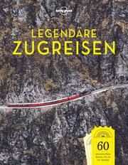 Lonely Planet Legendäre Zugreisen Guntrud Argo/Bettina von Stockfleth/Carina Wurzinger 9783829726818