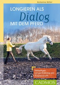 Longieren als Dialog mit dem Pferd Möller, Katharina 9783840410765