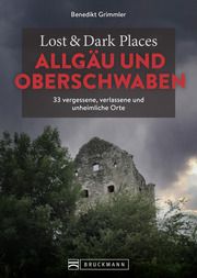 Lost & Dark Places Allgäu & Oberschwaben Grimmler, Benedikt 9783734324345