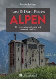 Lost & Dark Places Alpen Grimmler, Benedikt 9783734329982
