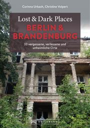 Lost & Dark Places Berlin und Brandenburg Urbach, Corinna/Volpert, Christine 9783734324420