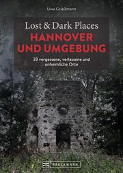 Lost & Dark Places Hannover und Umgebung Grießmann, Uwe 9783734324383