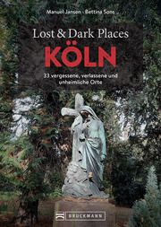 Lost & Dark Places Köln Sons, Bettina/Jansen, Manuel 9783734324741