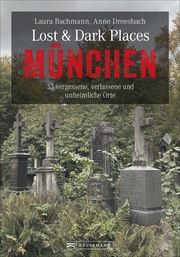 Lost & Dark Places München Bachmann, Laura/Dreesbach, Anne 9783734320491