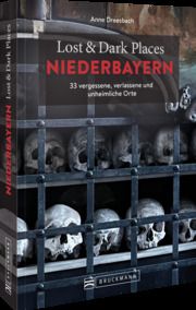 Lost & Dark Places Niederbayern Dreesbach, Anne (Dr.) 9783734325847