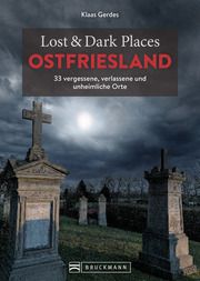 Lost & Dark Places Ostfriesland Gerdes, Klaas 9783734324710