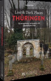 Lost & Dark Places Thüringen Kühr, Daniela 9783734325076