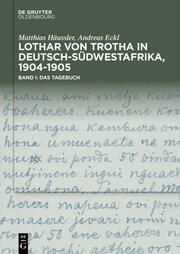 Lothar von Trotha in Deutsch-Südwestafrika, 1904-1905 Häussler, Matthias/Eckl, Andreas 9783111127996