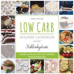 LOW CARB - gesunde Leckereien 'ohne' Kohlenhydrate Witzke, Sabine 9783956315886