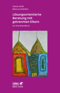 Lösungsorientierte Beratung mit getrennten Eltern Holdt, Sabine/Schönherr, Marcus 9783608891560