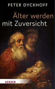 Älterwerden mit Zuversicht Dyckhoff, Peter 9783451378393