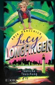 Lucy Longfinger - einfach unfassbar! 3: Tödliche Täuschung Habschick, Anja 9783737342827