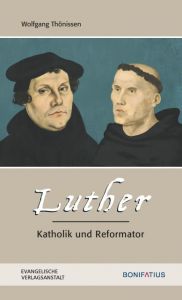 Luther - Katholik und Reformator Thönissen, Wolfgang 9783374049592