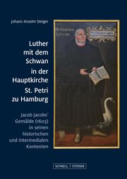 Luther mit dem Schwan in der Hauptkirche St. Petri zu Hamburg Steiger, Johann Anselm 9783795439194