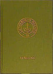 Lutherische Agende III: Die Amtshandlungen 2 - Die Trauung Kirchenleitung der Vereinigten Evangelisch-Lutherischen Kirche Deutsch 9783374055395