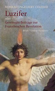 Luzifer oder Gereinigte Beiträge zur Französischen Revolution Oelsner, Konrad Engelbert 9783990392584