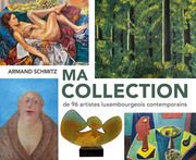 Ma Collection de 96 artistes luxembourgeois contemporains Schmitz, Armand 9782919792719