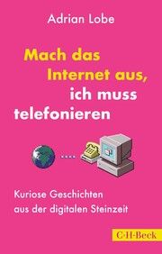 Mach das Internet aus, ich muss telefonieren Lobe, Adrian 9783406791161