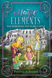 Magic Elements - Das Geheimnis von Scary Castle Schröder, Patricia 9783961292325