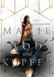 Magie aus Tod und Kupfer Rosenbecker, Lisa 9783959915618