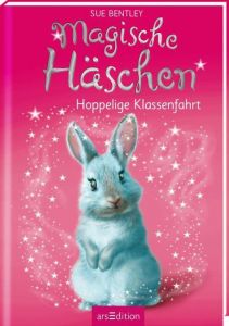 Magische Häschen - Hoppelige Klassenfahrt Bentley, Sue 9783845830711