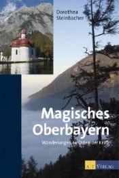 Magisches Oberbayern Steinbacher, Dorothea 9783038007364