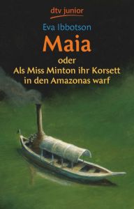 Maia oder Als Miss Minton ihr Korsett in den Amazonas warf Ibbotson, Eva 9783423709972