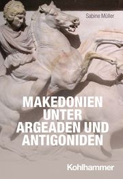 Makedonien unter Argeaden und Antigoniden Müller, Sabine 9783170377134