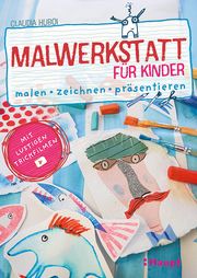 Malwerkstatt für Kinder Huboi, Claudia 9783258602806