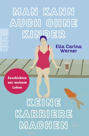 Man kann auch ohne Kinder keine Karriere machen Werner, Ella Carina 9783499009877