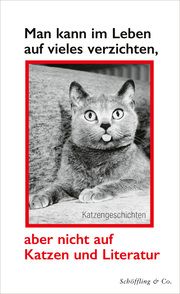 Man kann im Leben auf vieles verzichten, aber nicht auf Katzen und Literatur  9783895613494