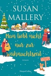Man liebt nicht nur zur Weihnachtszeit Mallery, Susan 9783365003954