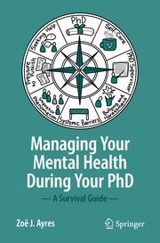 Managing your Mental Health during your PhD Ayres, Zoë J 9783031141935