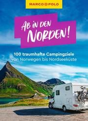 MARCO POLO Ab in den Norden! 100 traumhafte Campingziele von Schottland über Norwegen bis Baltikum Ginzel, Leon/Müller, Martin/Johnen, Ralf u a 9783829729901