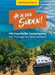 MARCO POLO Ab in den Süden! 100 traumhafte Campingziele von Portugal über Frankreich bis Griechenland Ginzel, Leon/Hofmeister, Carina/Körfgen, Katharina u a 9783829729918