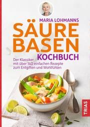 Maria Lohmanns Säure-Basen-Kochbuch Lohmann, Maria 9783432112176