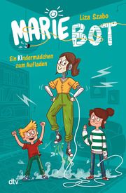 Marie Bot - Ein Kindermädchen zum Aufladen Szabo, Liza 9783423765190