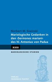 Mariologische Gedanken in den 'Sermones mariani' des hl. Antonius von Padua Siwinski, Norbert M 9783791733739