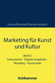 Marketing für Kunst und Kultur Günter, Bernd/Römhild, Julia/Oberste-Hetbleck, Nadine 9783170433441