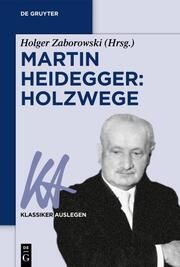 Martin Heidegger: Holzwege Holger Zaborowski 9783110774580