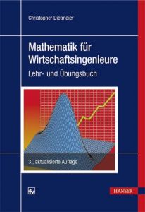 Mathematik für Wirtschaftsingenieure Dietmaier, Christopher 9783446454316