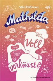 Mathilda - Voll verküsst? Antelmann, Silke 9783737343411