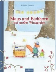 Maus und Eichhorn auf großer Winterreise Andres, Kristina 9783845843599