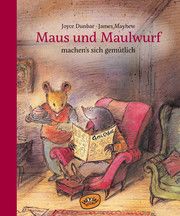 Maus und Maulwurf machen sich's gemütlich Dunbar, Joyce 9783961770601