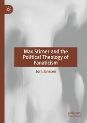Max Stirner and the Political Theology of Fanaticism Janssen, Jorn 9783031610257