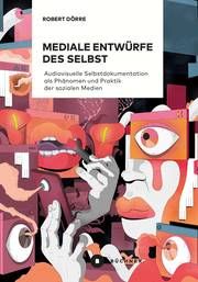 Mediale Entwürfe des Selbst Dörre, Robert 9783963172687