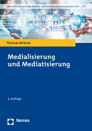 Medialisierung und Mediatisierung Birkner, Thomas 9783848774807