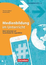 Medienbildung im Unterricht - Mehr Sicherheit auf Social Media für Jugendliche Gabbert, Thorsten/Dufeu, Antonia 9783589169573